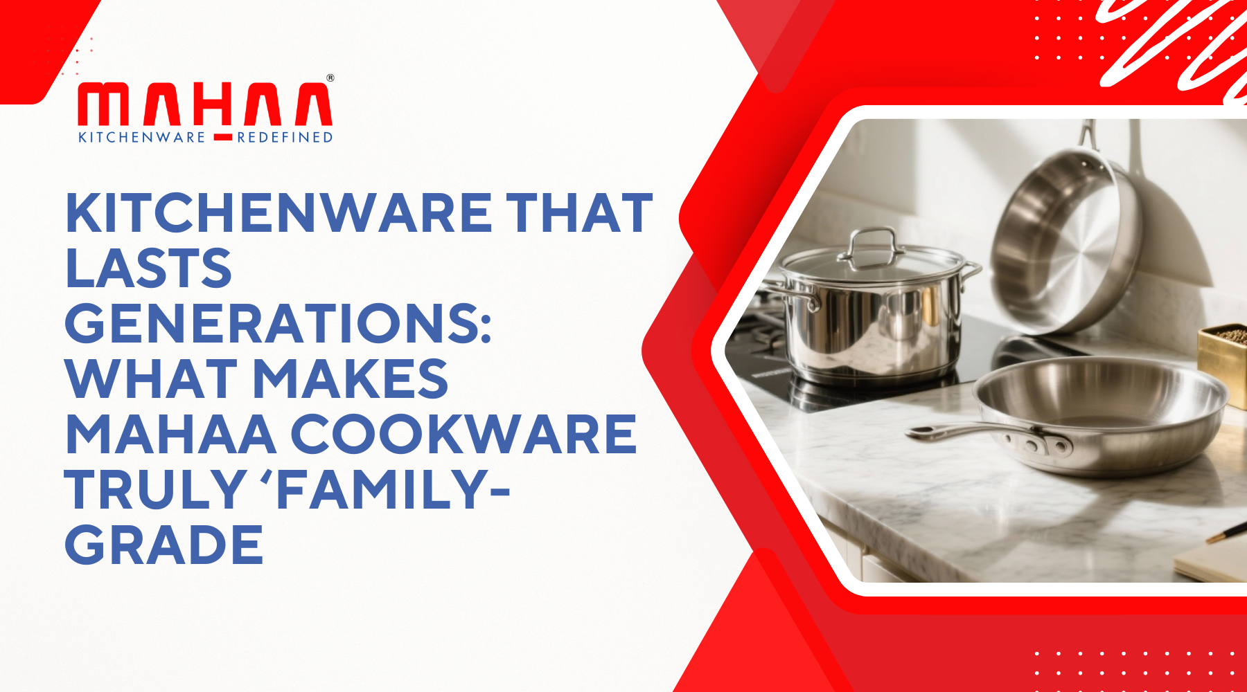 Kitchenware that Lasts Generations – What Makes Mahaa Cookware Truly ‘Family-Grade’